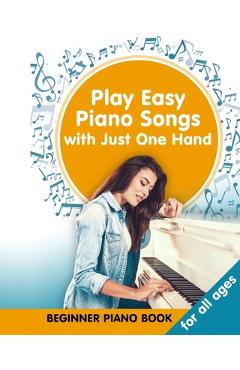 Coperta cărții 'Play Easy Piano Songs with just One Hand: Beginner Piano Book for all Ages: Easy Keyboard/Piano Songs with Letters -'