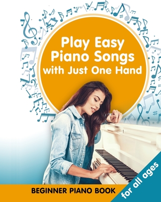 Coperta cărții 'Play Easy Piano Songs with just One Hand: Beginner Piano Book for all Ages: Easy Keyboard/Piano Songs with Letters -'