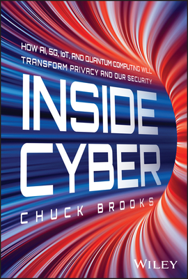 Coperta cărții 'Inside Cyber: How Ai, 5g, Iot, and Quantum Computing Will Transform Privacy and Our Security - Chuck Brooks'