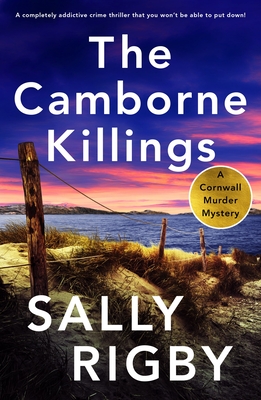 The Camborne Killings: A completely addictive crime thriller that you won't be able to put down! - Sally Rigby