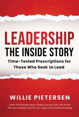 Leadership--The Inside Story: Time-Tested Prescriptions for Those Who Seek To Lead - Willie Pietersen