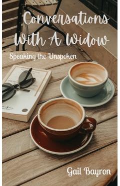 Coperta cărții 'Conversations With A Widow: Speaking the Unspoken - Gail Bayron'