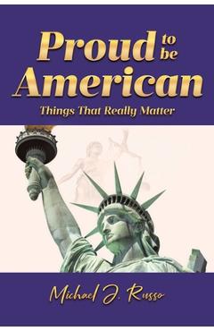 Coperta cărții 'Proud to Be American: Things That Really Matter - Michael J. Russo'