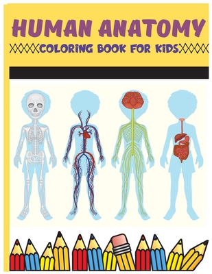 Human Anatomy Coloring Book For Kids: Physiology Medical Coloring & Activity Book For Boys & Girls, Human Figure Anatomy Coloring Book - 7breaths Warrior