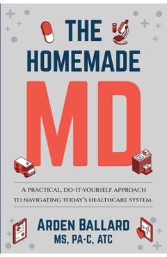 Coperta cărții 'The Homemade MD: A practical, do-it-yourself approach to navigating today's healthcare system. - Kathleen Hastings'