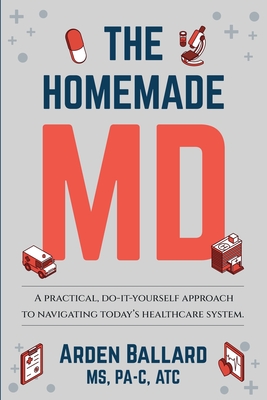 Coperta cărții 'The Homemade MD: A practical, do-it-yourself approach to navigating today's healthcare system. - Kathleen Hastings'