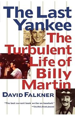 Coperta cărții 'The Last Yankee: The Turbulent Life of Billy Martin - David Falkner'