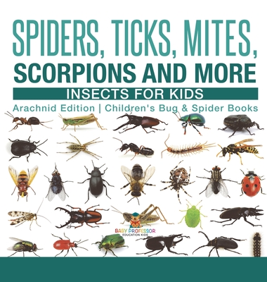 Coperta cărții 'Spiders, Ticks, Mites, Scorpions and More Insects for Kids - Arachnid Edition Children's Bug & Spider Books -'