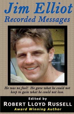 Jim Elliot: Recorded Messages - Robert Lloyd Russell