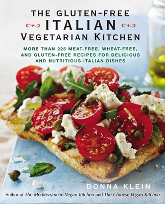 The Gluten-Free Italian Vegetarian Kitchen: More Than 225 Meat-Free, Wheat-Free, and Gluten-Free Recipes for Delicious and Nutritious Italian Dishes: - Donna Klein