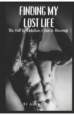 Poza produsului Finding My Lost Life: The Fall to Addiction & Rise to Recovery - Jeremy Cross