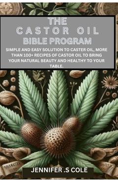 Coperta cărții 'The Castor Oil Bible Program: Simple and easy solution to caster oil, more than 100+ recipes of castor oil to bring'
