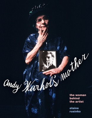 Andy Warhol's Mother: The Woman Behind the Artist - Elaine Rusinko