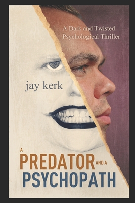 Coperta cărții 'A Predator and A Psychopath: A Dark and Twisted Psychological Thriller - Jay Kerk'