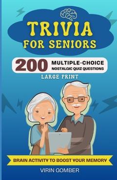 Coperta cărții 'Trivia For Seniors: 200 Multiple-Choice Nostalgic Quiz Questions and Brain Activity to Boost Your Memory (Large Print)'