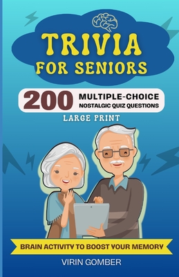 Trivia For Seniors: 200 Multiple-Choice Nostalgic Quiz Questions and Brain Activity to Boost Your Memory (Large Print) - Virin Gomber