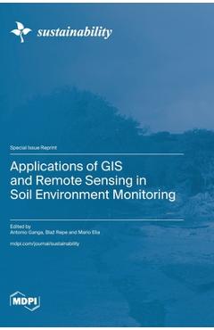 Coperta cărții 'Applications of GIS and Remote Sensing in Soil Environment Monitoring - Antonio Ganga'