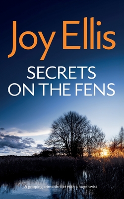 SECRETS ON THE FENS a gripping crime thriller with a huge twist - Joy Ellis