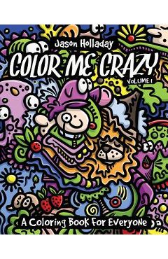 Color Me Crazy: A Coloring Book for Everyone - Jason Holladay