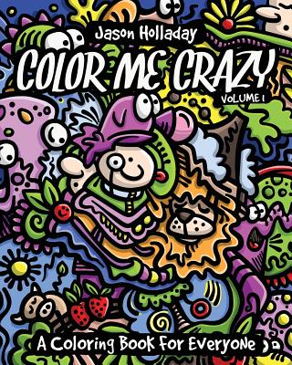 Color Me Crazy: A Coloring Book for Everyone - Jason Holladay