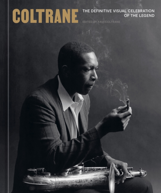 Coperta cărții 'Coltrane: The Definitive Visual Celebration of the Legend - Ravi Coltrane'