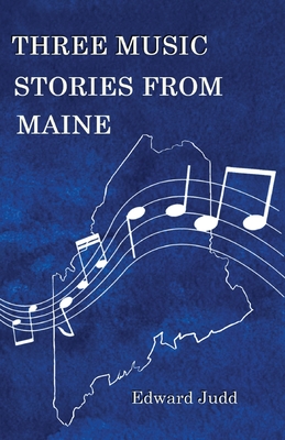 Three Music Stories from Maine - Edward Judd