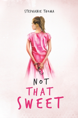 Not That Sweet: A Memoir - Stephanie Thoma