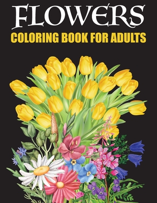 Flower Coloring Book For Adults: dover Coloring Book For Adults Relaxation - Plant Lady - Sunflower Bouquet - Stress Relief Coloring Book For Adults - - William Jumbo