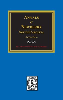 Annals of Newberry, South Carolina. (2 parts in 1) - John B. O'neall