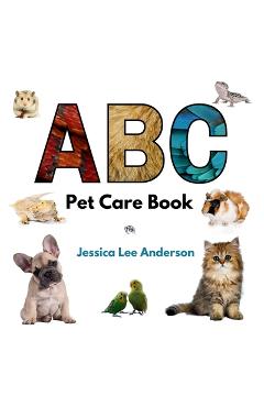 Coperta cărții 'ABC Pet Care Book - Jessica Lee Anderson'