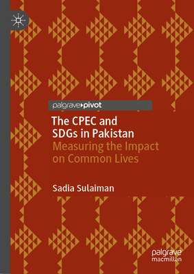 The Cpec and Sdgs in Pakistan: Measuring the Impact on Common Lives - Sadia Sulaiman