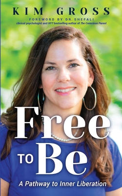 Coperta cărții 'Free to Be: A Pathway to Inner Liberation - Kim Gross'