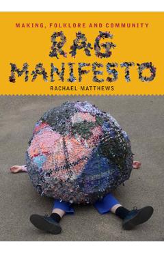 Coperta cărții 'Rag Manifesto: Making, Folklore and Community - Rachael Matthews'