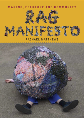 Coperta cărții 'Rag Manifesto: Making, Folklore and Community - Rachael Matthews'
