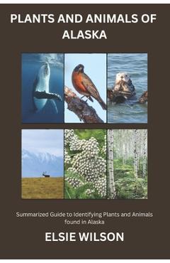 Coperta cărții 'Plants and Animals of Alaska: Guide to Exploring Flora and Fauna in Alaska - Elsie Wilson'
