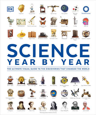 Science Year by Year: The Ultimate Visual Guide to the Discoveries That Changed the World - 