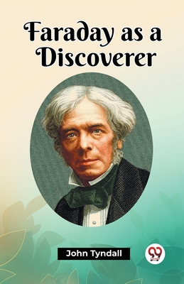 Faraday as a Discoverer - John Tyndall