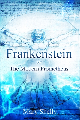 Frankenstein or the Modern Prometheus (Annotated) - Mary Shelly