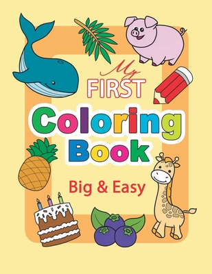 Coperta cărții 'My First Coloring Book. Big & Easy: 60 Cute Pages for Toddlers and Kids Ages 1-3 - Tati Mara'
