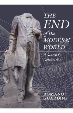 Poza produsului The End of the Modern World: A Search for Orientation - Romano Guardini