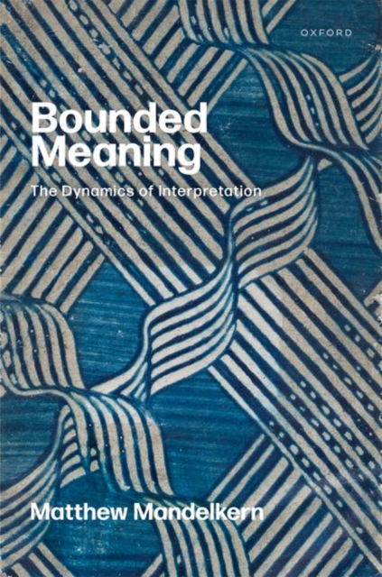 Bounded Meaning: The Dynamics of Interpretation - Matthew Mandelkern