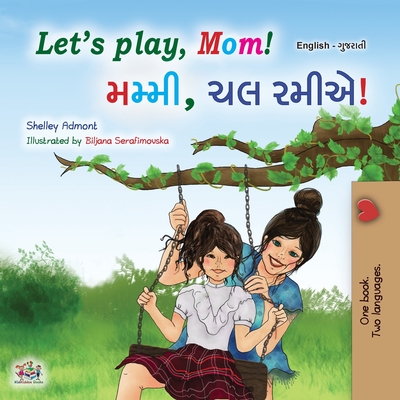 Let's play, Mom! (English Gujarati Bilingual Children's Book) - Shelley Admont