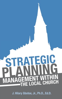 Strategic Planning: Management Within the Local Church - J. Hilary Gbotoe