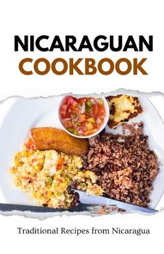 Coperta cărții 'Nicaraguan Cookbook: Traditional Recipes from Nicaragua - Liam Luxe'