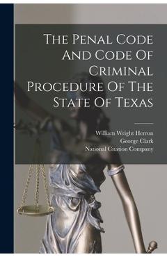 Coperta cărții 'The Penal Code And Code Of Criminal Procedure Of The State Of Texas -'