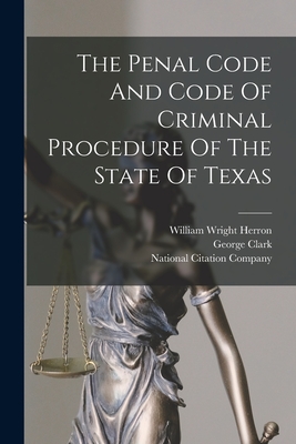 Coperta cărții 'The Penal Code And Code Of Criminal Procedure Of The State Of Texas -'