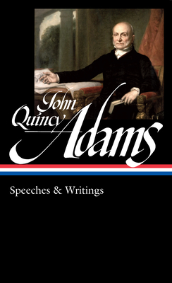 John Quincy Adams: Speeches & Writings (Loa #390) - John Quincy Adams