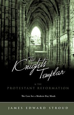 The Knights Templar & the Protestant Reformation - James Edward Stroud