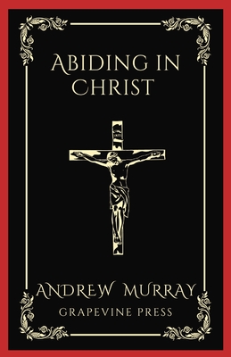 Abiding in Christ (Grapevine Press) - Andrew Murray