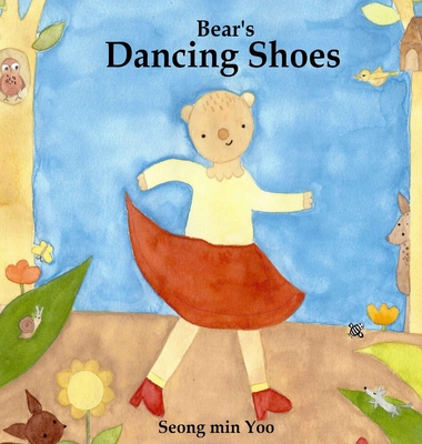 Bear's Dancing Shoes: New edition of the beautiful picture book about creative movement for young kids - Seong Min Yoo